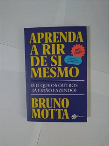 Aprenda a Rir de Si Mesmo - Bruno Motta