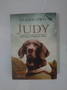 Judy: A História Real da Cadela que Virou Heroína na Segunda Guerra Mundial - Damien Lewis