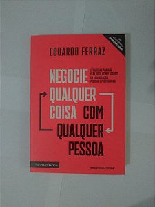 Negocie Qualquer Coisa Com Qualquer Pessoa - Eduardo Ferraz