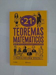 21 Teoremas Matemático que Revolucionaram o Mundo - Maria Helena Souza