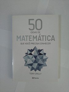 50 Ideias de Matemática que Você Precisa Conhecer - Tony Crilly