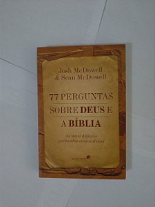 77 Perguntas Sobre Deus e a Bíblia - Josh McDowell e Sean McDowell