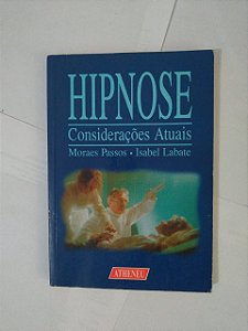 Hipnose: Considerações Atuais - Moraes Passos e Isabel Labate