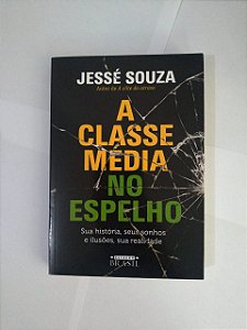 A Classe Média no Espelho - Jessé Souza