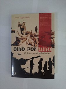 Olho Por Olho: Os Livros Secretos da Ditadura - Lucas Figueiredo