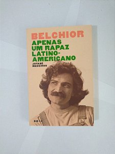 Belchior Apenas um rapaz Latino Americano - Jotabê Medeiros