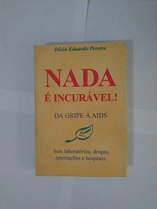 Nada é Incurável! - Décio Eduardo Pereira