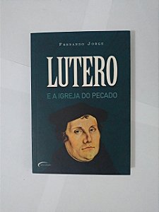 Lutero e a Igreja do Pecado - Fernando Jorge