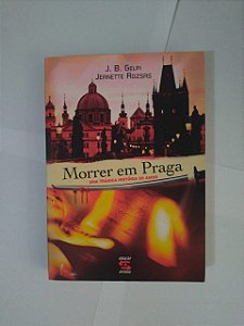 Morrer em Praga - J. B. Gelpi e Jeanette Rozsas