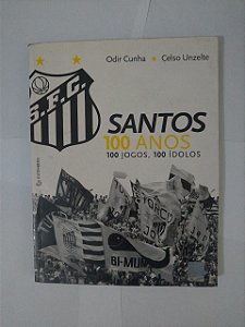 Santos 100 Anos, 100 Jogos, 100 Ídolos - Odir Cunha e Celso Unzelte