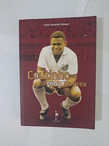 Coutinho o Gênio da Área - Carlos Fernando Schinner