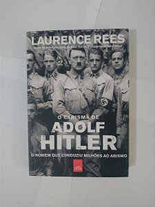 O Carisma de Adolf Hitler - Laurence Rees