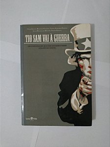 Tio Sam Vai à Guerra: Os Conflitos Bélicos dos Estados Unidos Através do Cinema - Cesar Augusto Barcellos Guazzelli, entre outros