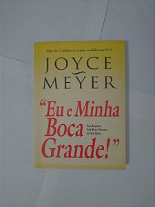 Eu e Minha Boca Grande! - Joyce Meyer