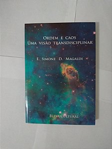 Ordem e Caos: Uma Visão Transdisciplinar - E. Simone D. Magaldi