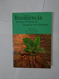 Resiliência: Teoria e Práticas de Pesquisa em Psicologia - Ceres Alves de Araujo, entre outros Organizadores