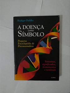 A Doença Como Simbolo - Rudiger Dahlke