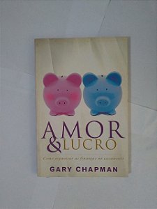 Amor e Lucro - Gary Chapman