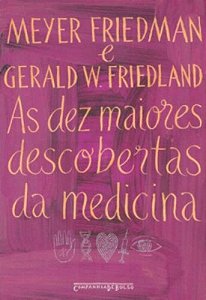 As Dez Maiores Descobertas da Medicina - Meyer Friedman e Gerald W. Friedland - pocket