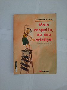 Mais Respeito, Eu Sou Criança! - Pedro Bandeira