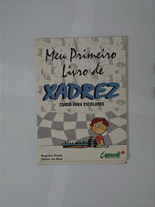 Meu Primeiro Livro de Xadrez - Augusto Tirado e Wilson da Silva