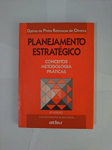 Planejamento Estratégico: Conceitos, Metodologia e Práticas - Djalma de Pinho Rebouças de Oliveira