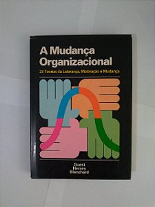 A Mudança Organizacional - Robert H. Guest, Paul Hersey e Kenneth H. Blanchard