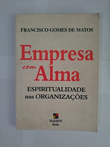 Empresa com Alma - Francisco Gomes de Matos