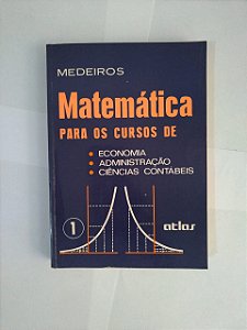 Matemática Para os Curso de Economia, Administração e Ciências Contábeis - Medeiros