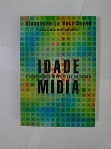 Idade Mídia: A Comunicação Reinventada na Escola - ALexandre Le Voci Sayad