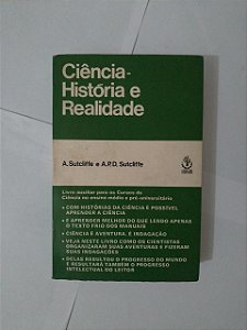 Ciência-História e Realidade - A. Sutcliffe e A.P.D. Sutcliffe