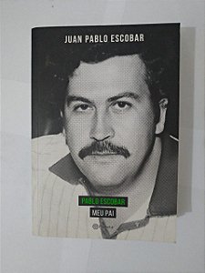 Pablo Escobar Meu Pai - Juan Pablo Escobar
