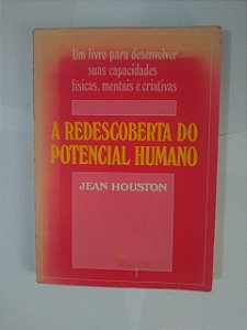 A Redescoberta do Potencial Humano - Jean Houston