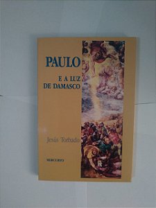 Paulo e a Luz de Damasco - Jesús Torbado