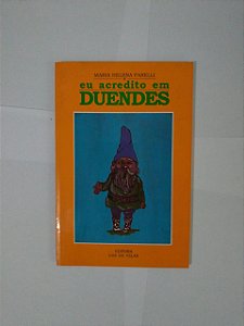 Eu Acredito em Duendes - Maria Helena Farelli
