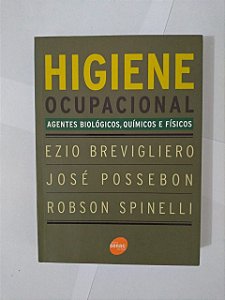 Higiene Ocupacional: Agentes Biológicos, Químicos e Físicos - Ezio Brevigliero, entre outros