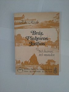 Brás, Pinheiro, Jardins: Três Bairros, Três Mundos - Ebe Reale