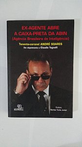 Ex-Agente Abre a Caixa-Preta da Abin - André Soares