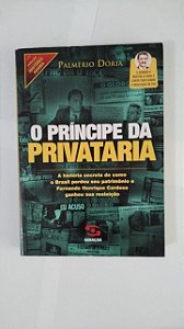 O Príncipe da Privataria - Palmério Dória