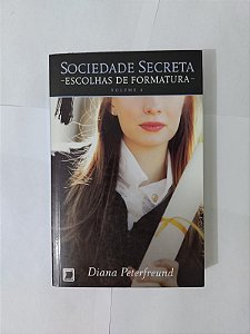 Escolhas de Formatura - Diana Peterfreund ( Sociedade Secreta Vol. 4)