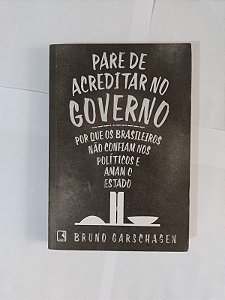 Pare de Acreditar no Governo - Bruno Garschagen