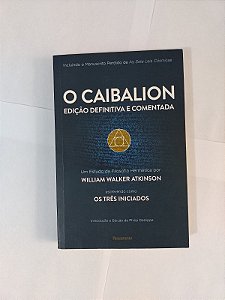 O Caibalion Edição Definitiva e Comentada - William Wlaker Atkinson