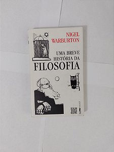 Uma Breve História da Filosofia - Nigel Warburton