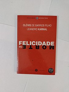 Felicidade ou Morte - Clóvis de Barros Filho e Leandro karnal (Filosofia)