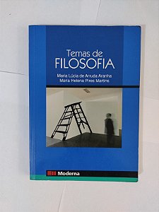 Temas de Filosofia - Maria Lúcia de Arruda Aranha e Maria Helena Pires Martins