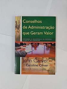 Conselhos de Administração que Geram Valor - John Carver e Caroline Oliver