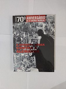 A Ofensiva Aérea Contra a Alemanha (1942) - Coleção 70º Aniversário da II Guerra Mundial