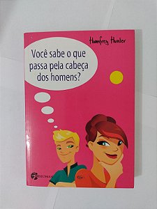 Você Sabe o que Passa Pela Cabeça dos Homens? - Humfrey Hunter