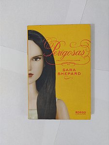 Perigosas - Sara Shepard  (Pretty Little Liars)