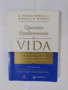 Questões Fundamentais da Vida - A. Roger Merrill e Rebecca R. Merrill